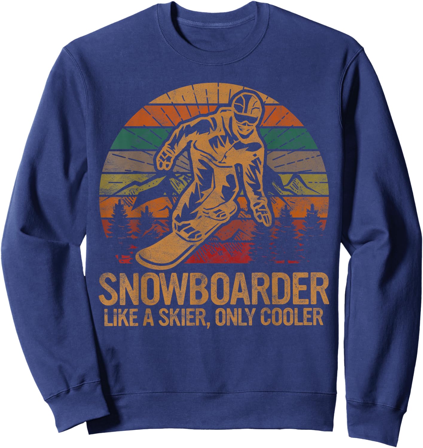 Snowboarder Like a Skier Only Cooler Ski Snowboarding Sweatshirt - Sweatshirt | Navy