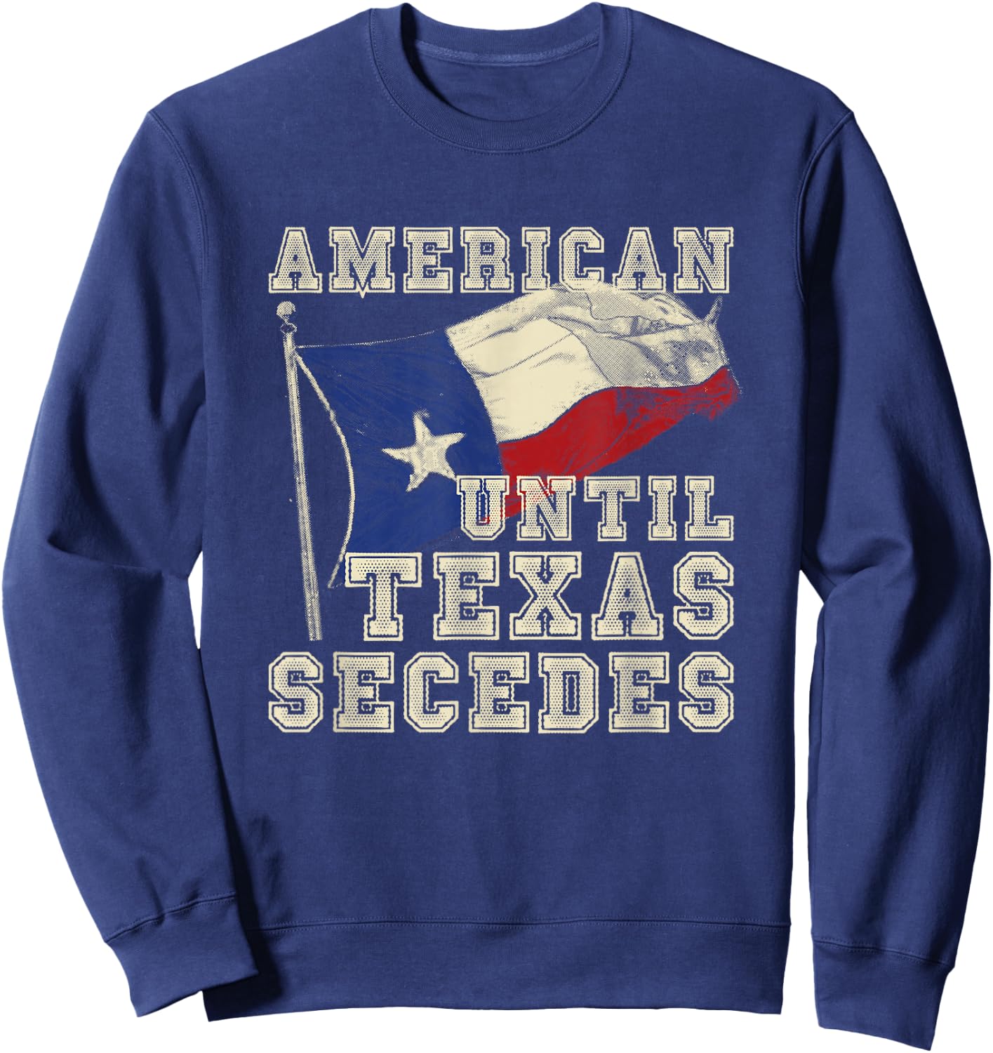 Cowboy Texas Bullriding Rodeo Gift American Until Texas Secedes Texas Sweatshirt - Sweatshirt | Navy