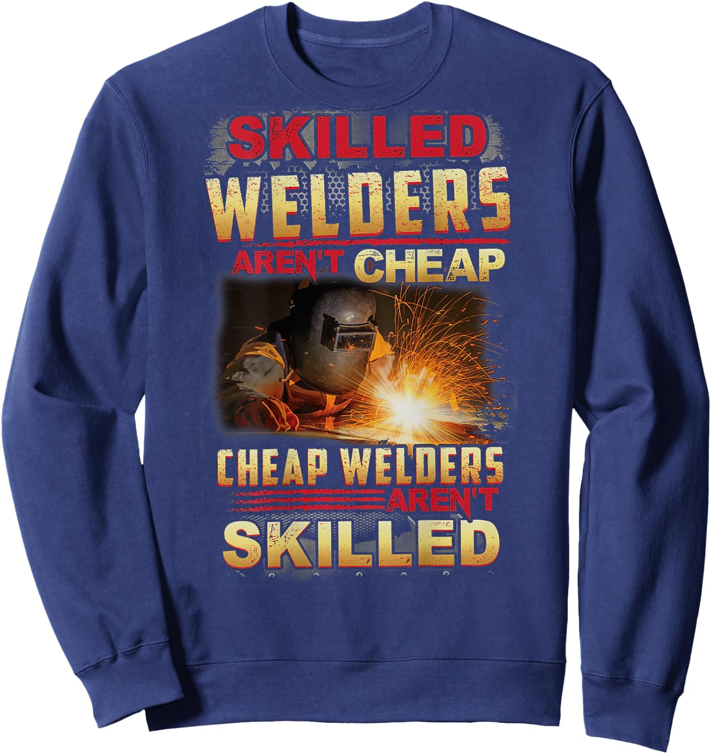 Skilled Welders Aren't Cheap I Can't Fix Stupid ON BACK Sweatshirt - Sweatshirt | Navy