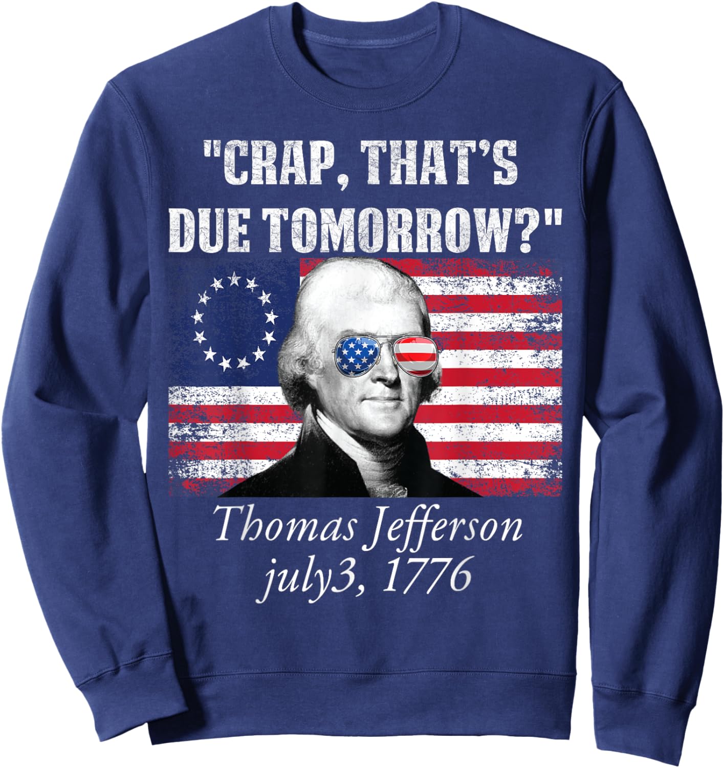 Crap that's due tomorrow thomas jefferson Funny 4th of July Women Men Sweatshirt - Sweatshirt | Navy
