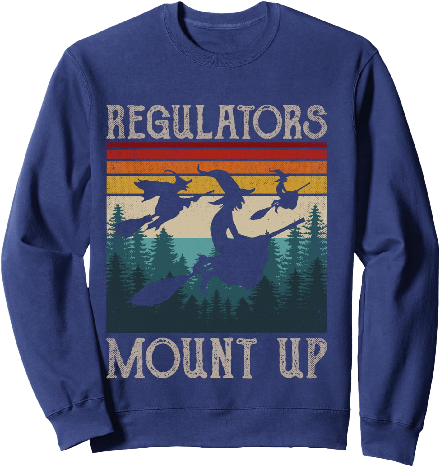 Regulators Mount Up Retro Funny Halloween Costume Witch Sweatshirt - Sweatshirt | Navy
