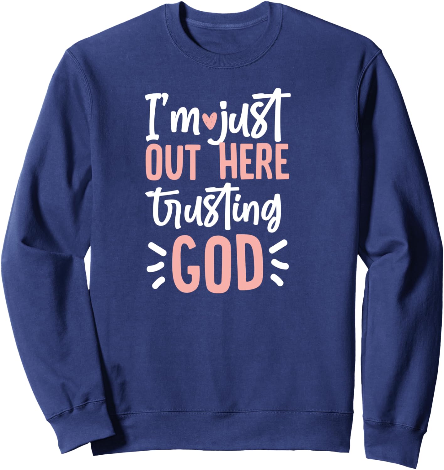 I'm Just Out Here Trusting God Sweatshirt - Sweatshirt | Navy