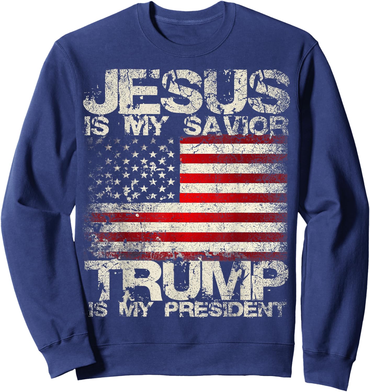 Epic 2024 Jesus Is My Savior Trump Is My President Sweatshirt - Sweatshirt | Navy