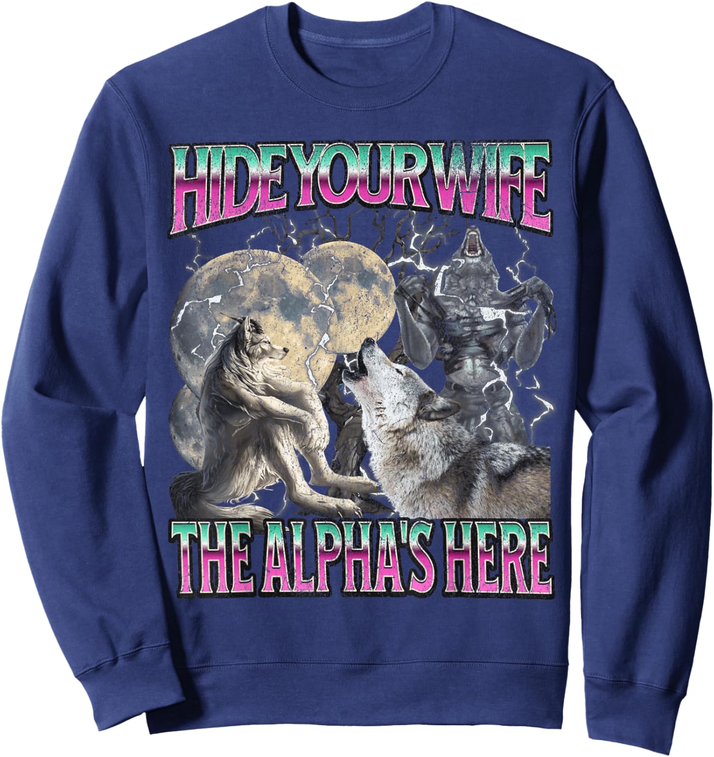Hide Your Wife The Alpha Is Here Funny Werewolf Wolf Meme Sweatshirt - Sweatshirt | Navy