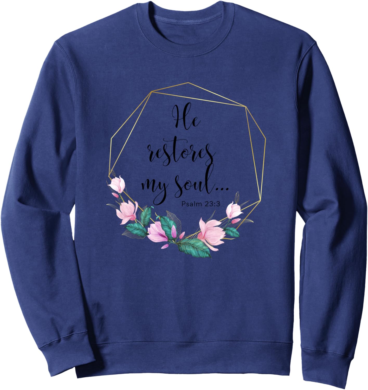 He Restores My Soul Psalm 23:3 Christian Bible Verse Sweatshirt - Sweatshirt | Navy