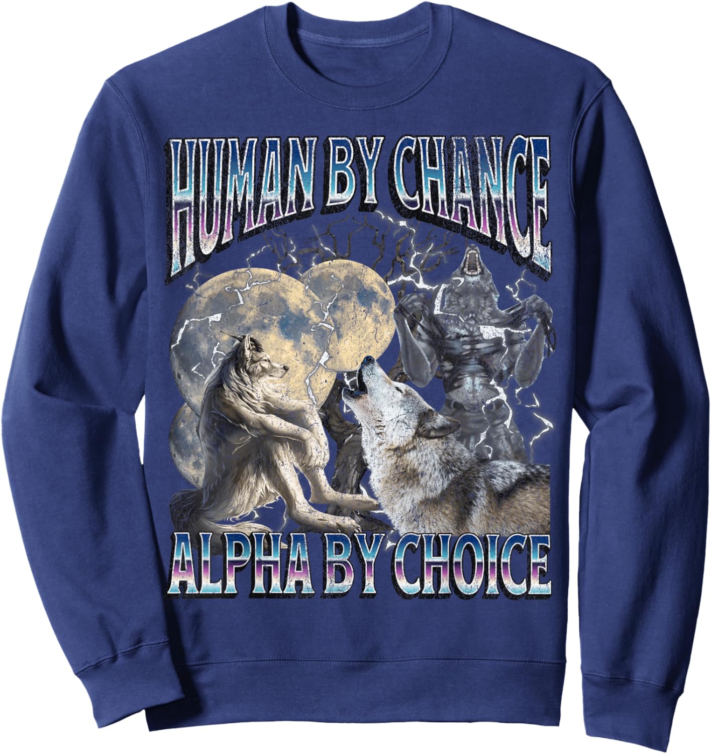 Human By Chance Alpha By Choice Funny Werewolf Wolf Meme Sweatshirt - Sweatshirt | Navy
