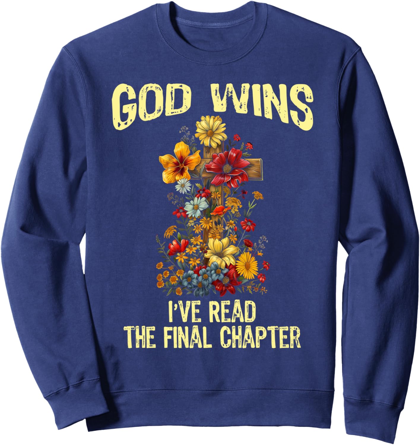 God Wins I've Read The Final Chapter Jesus Floral Cross Sweatshirt - Sweatshirt | Navy