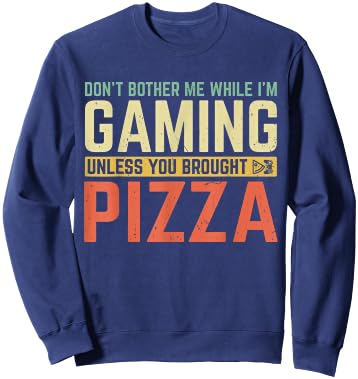 Don't Bother Me While I'm Gaming Unless You Brought Pizza Sweatshirt - Sweatshirt | Navy
