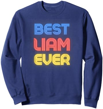 Best Liam Ever - Funny Liam Name Liam Sweatshirt - Sweatshirt | Navy