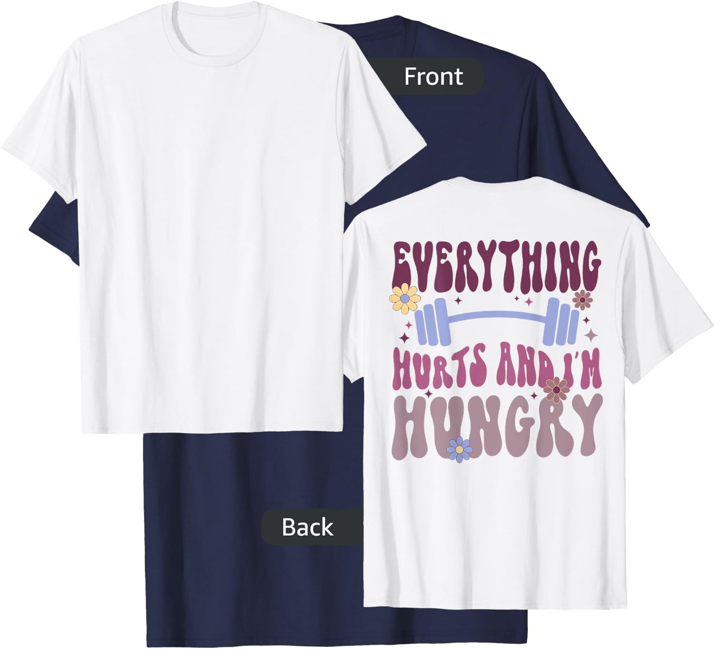 Everything Hurts And I'm Hungry (on back) T-Shirt - T-Shirt | Navy