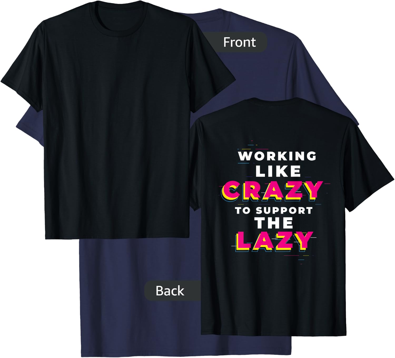 (print on back) WORKING LIKE CRAZY TO SUPPORT THE LAZY T-Shirt - T-Shirt | Navy