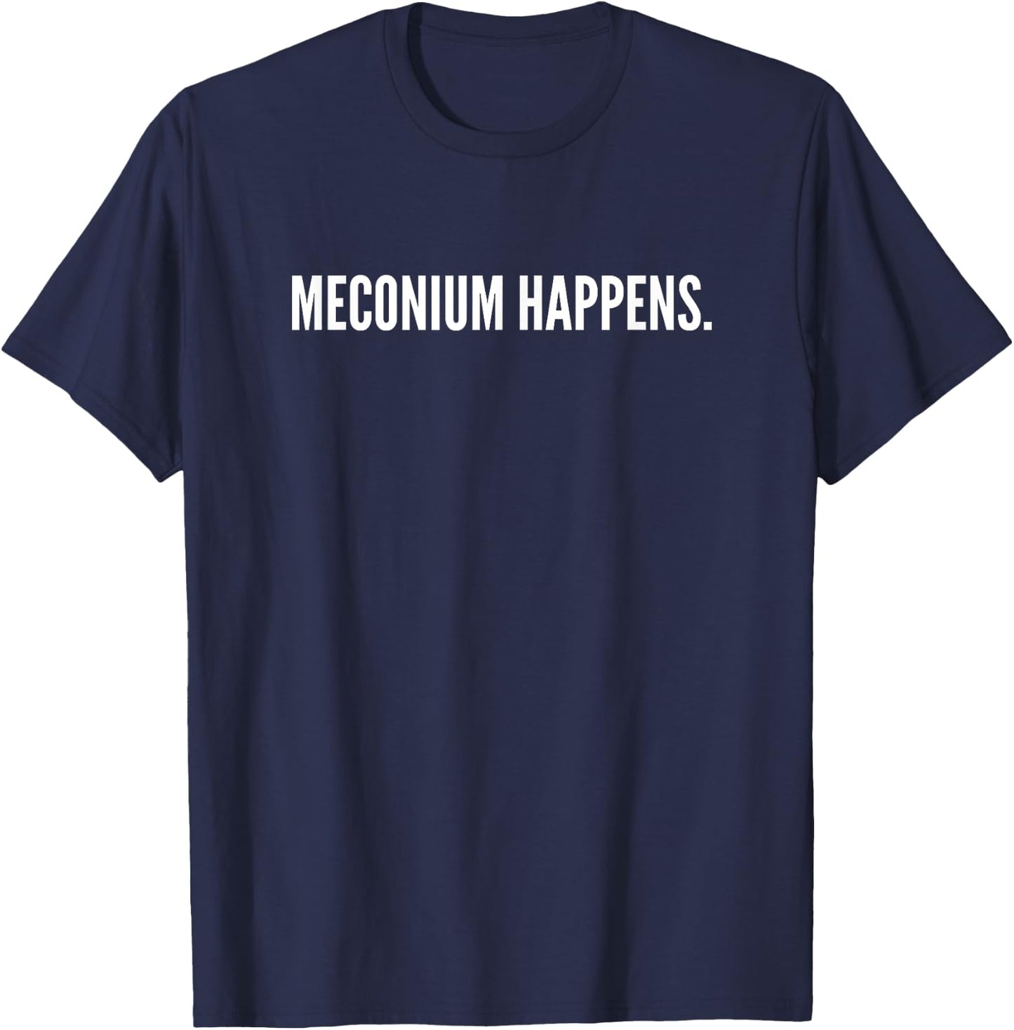 Meconium Happens Funny Birthing Team Midwife Nurse Doctor T-Shirt - T-Shirt | Navy