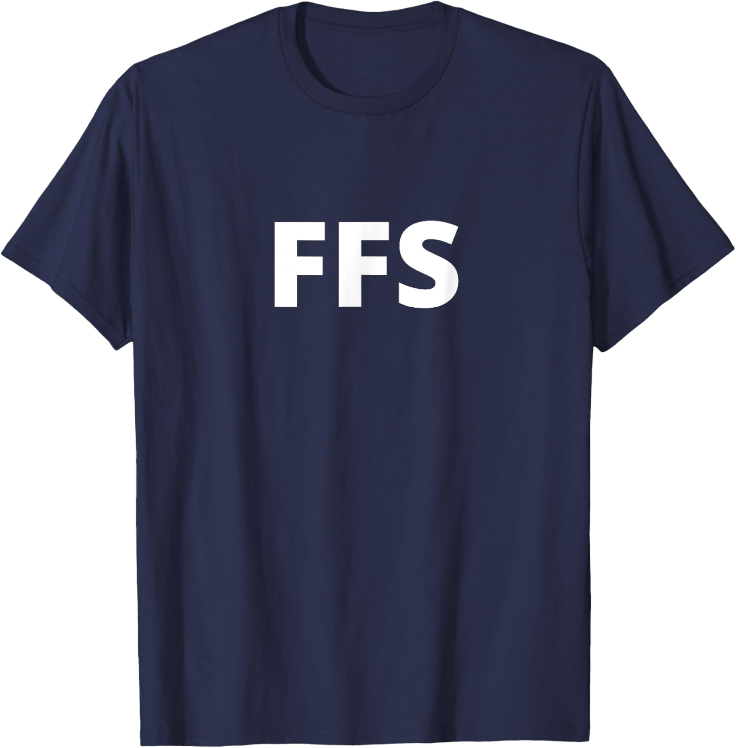 FFS (For Fuck's Sake) Funny Sarcastic White Text Design T-Shirt - T-Shirt | Navy