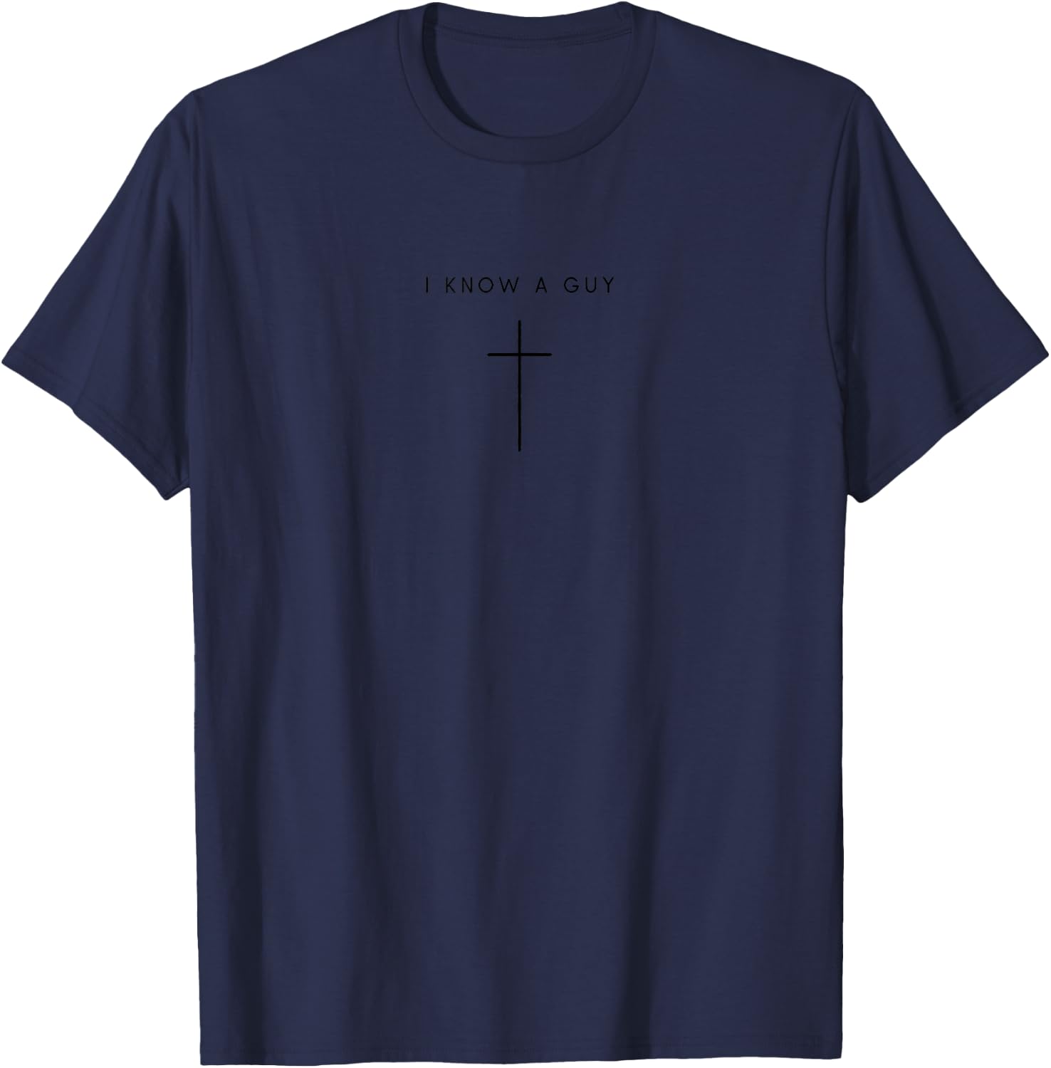 I Know A Guy Cross - Minimalist Christian Jesus Christ T-Shirt - T-Shirt | Navy