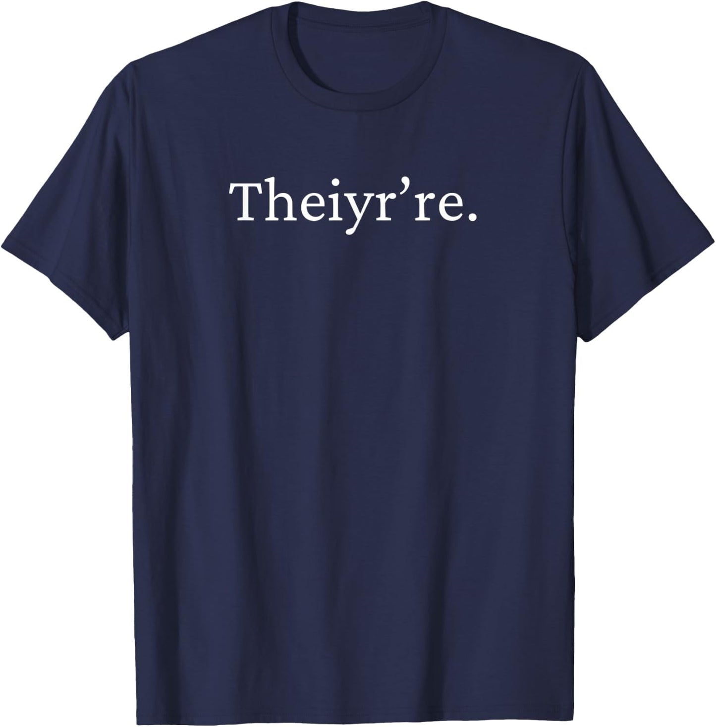 Theiyr’re. (There, They're, Their Mixed-up) T-Shirt - T-Shirt | Navy