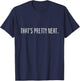 That’s Pretty Neat Nature Camping Funny T-Shirt - T-Shirt | Navy
