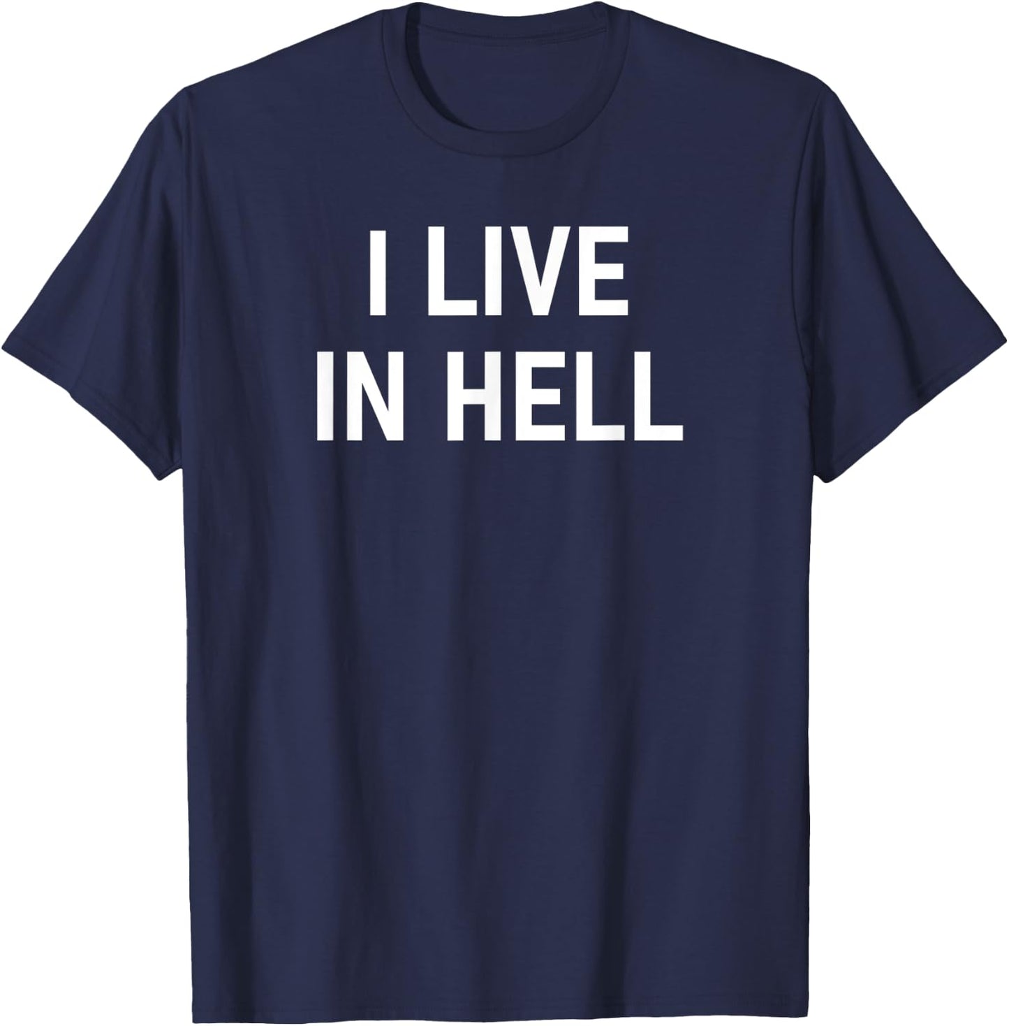 I Live In Hell, Funny, Sarcastic, Jokes, Family T-Shirt - T-Shirt | Navy