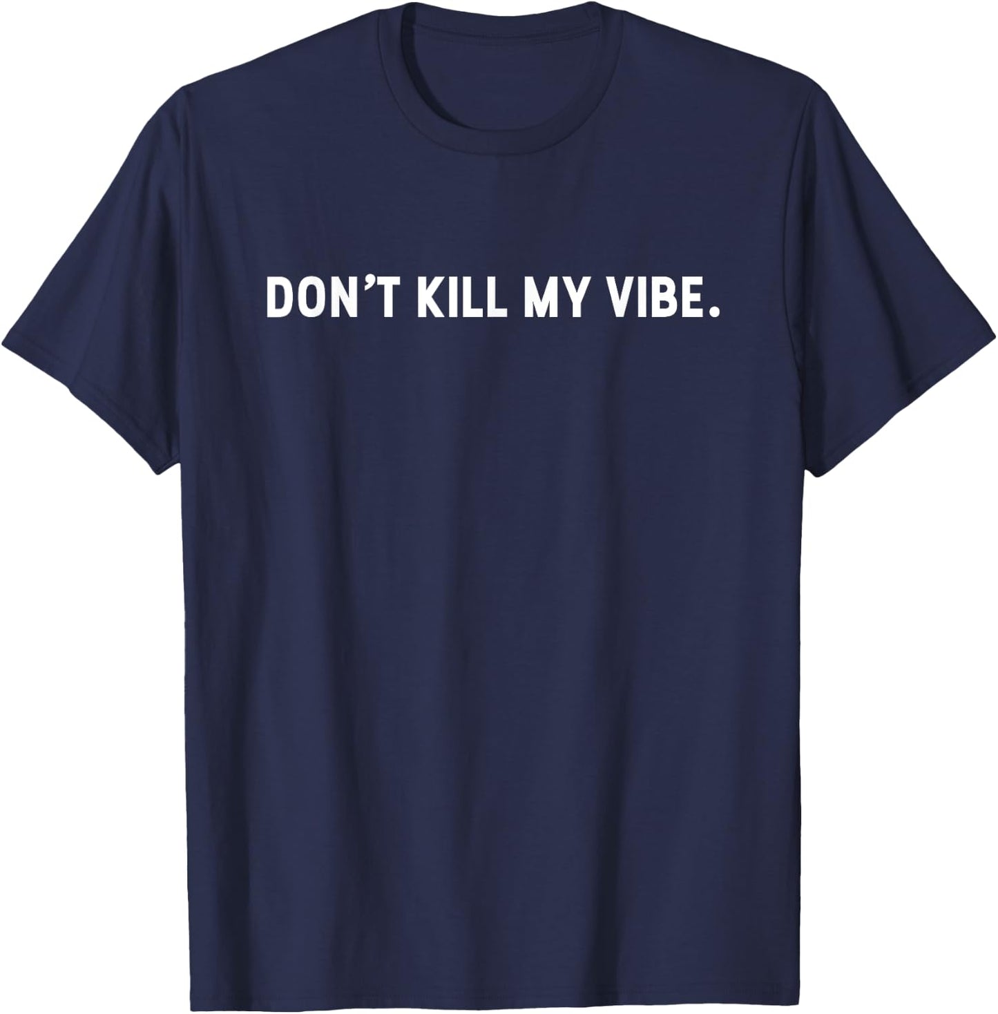 Dont Kill My Vibe Motivation T-Shirt - T-Shirt | Navy