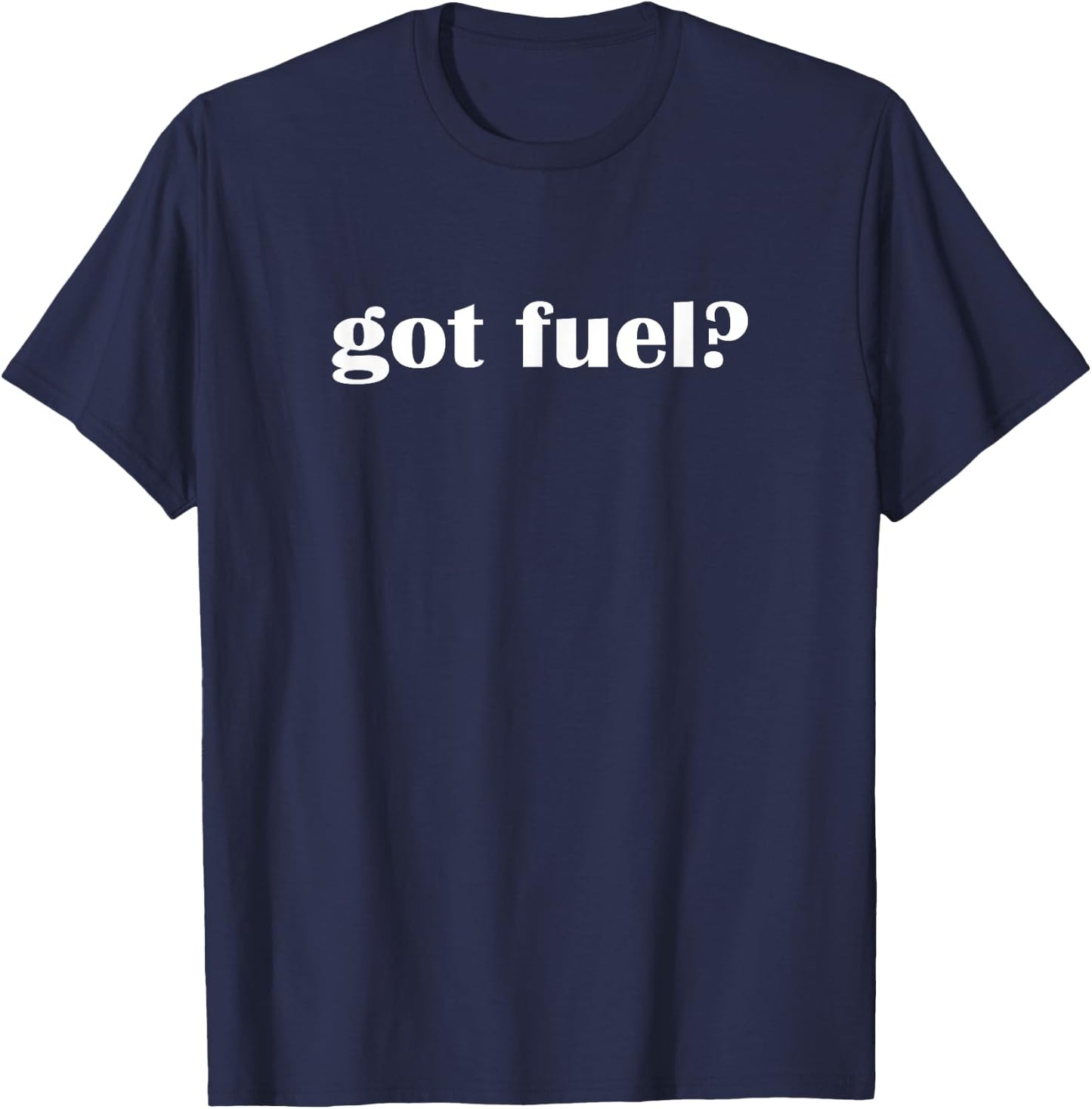 Got Fuel? Drag Racing Boating Gasoline T-Shirt - T-Shirt | Navy