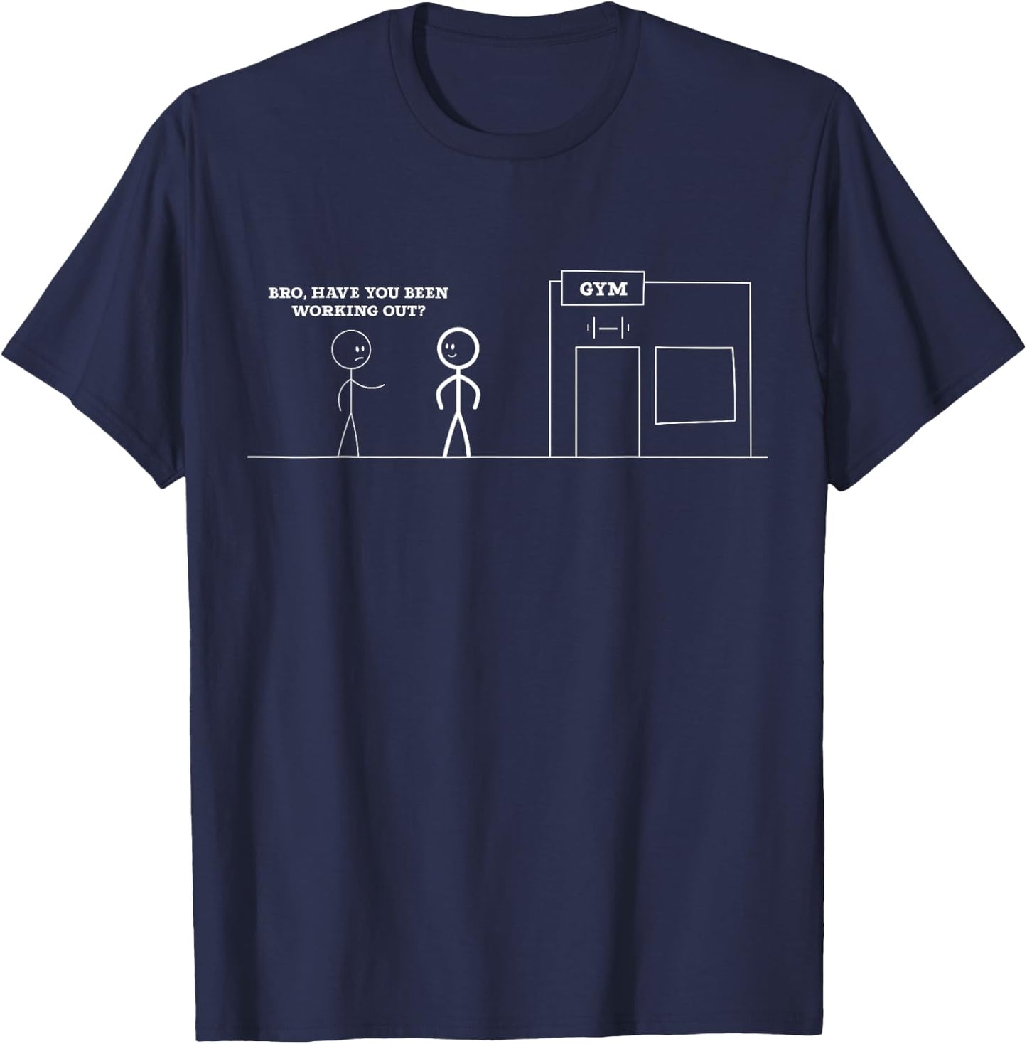 Bro, Have You Been Working Out Funny Stick Figures Gym Jokes T-Shirt - T-Shirt | Navy