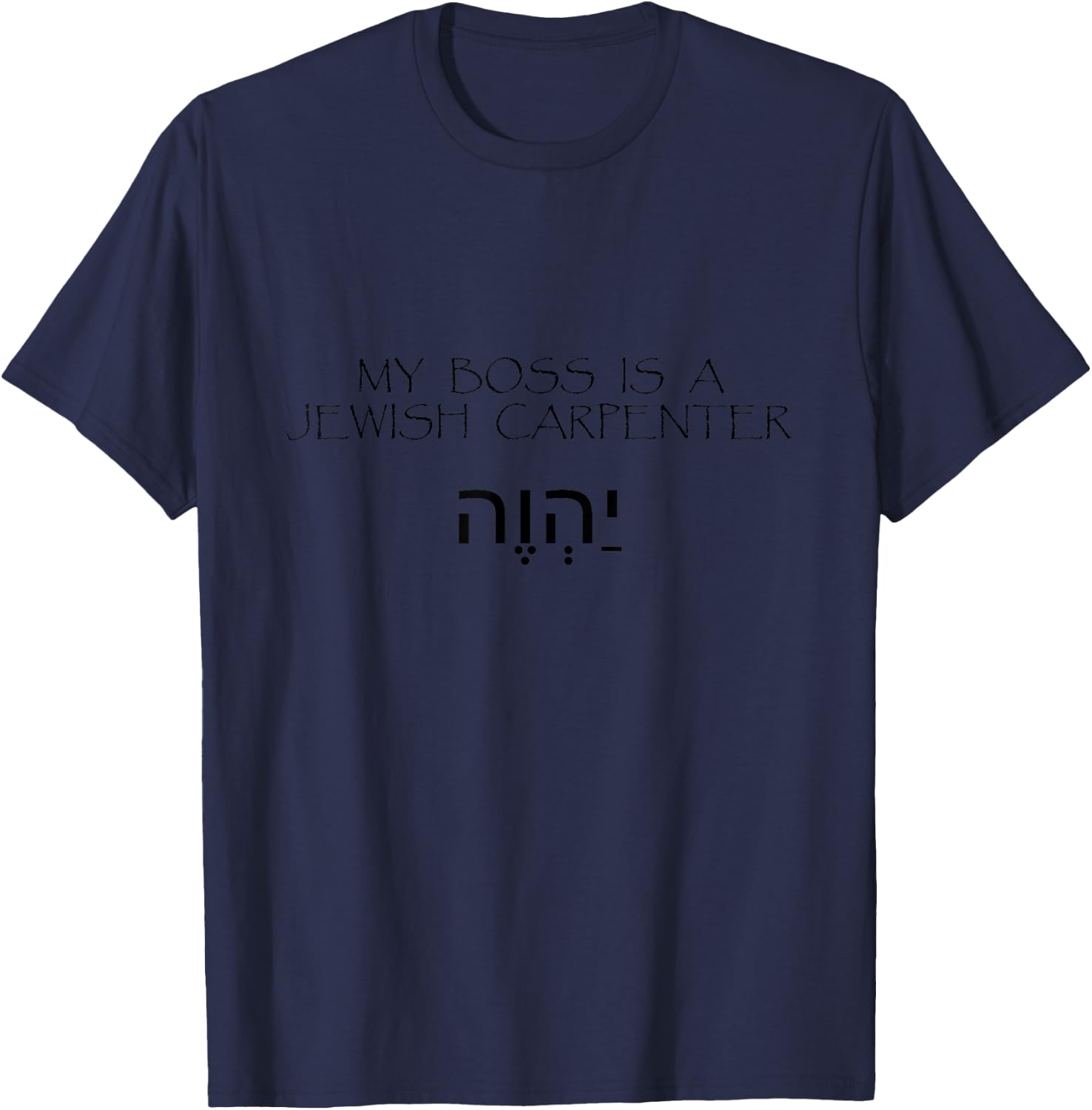 My Boss Is A Jewish Carpenter T-Shirt - T-Shirt | Navy