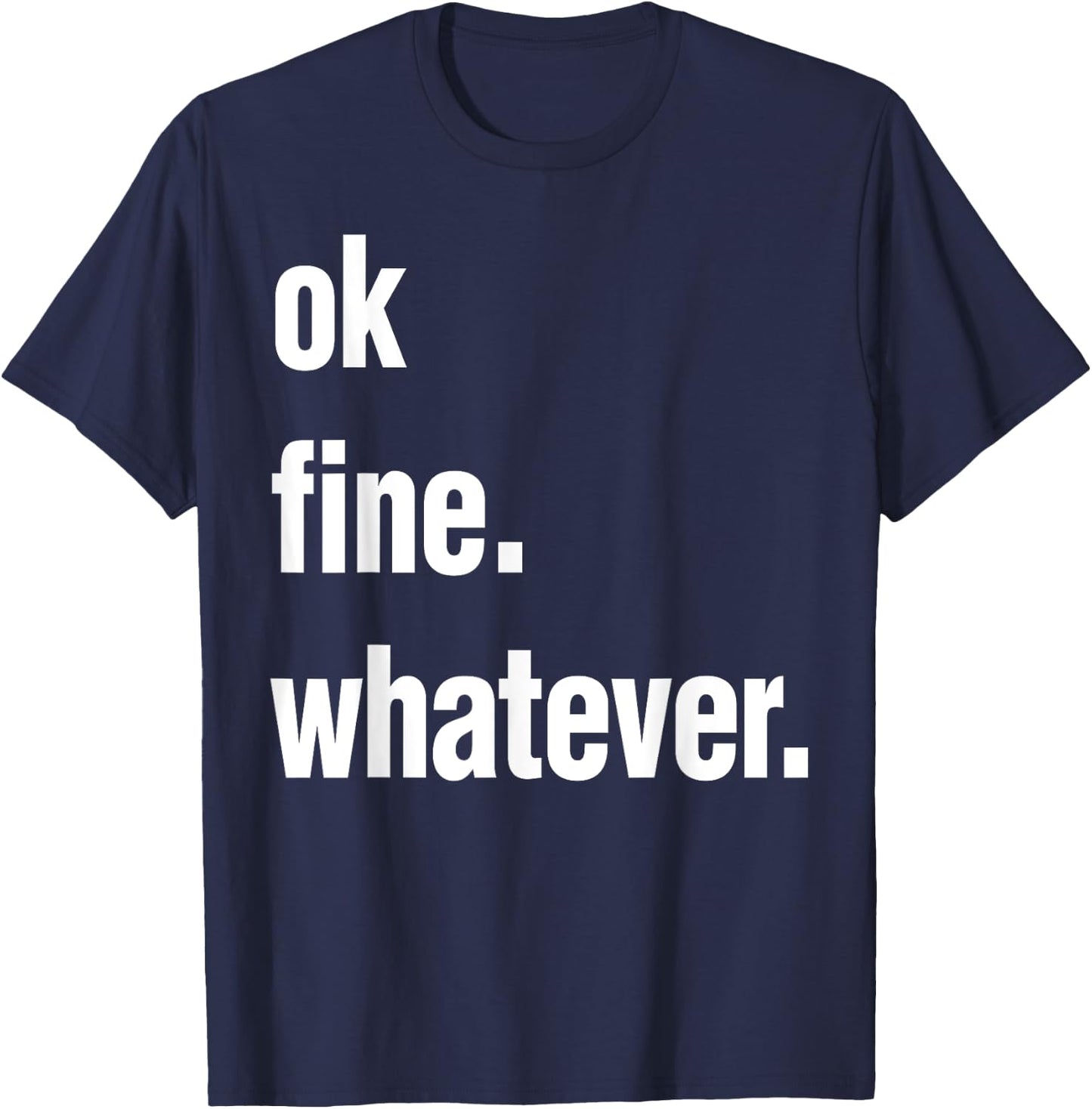 Okay Fine Whatever Shirt Sarcastic Gift Funny Woman T-Shirt - T-Shirt | Navy