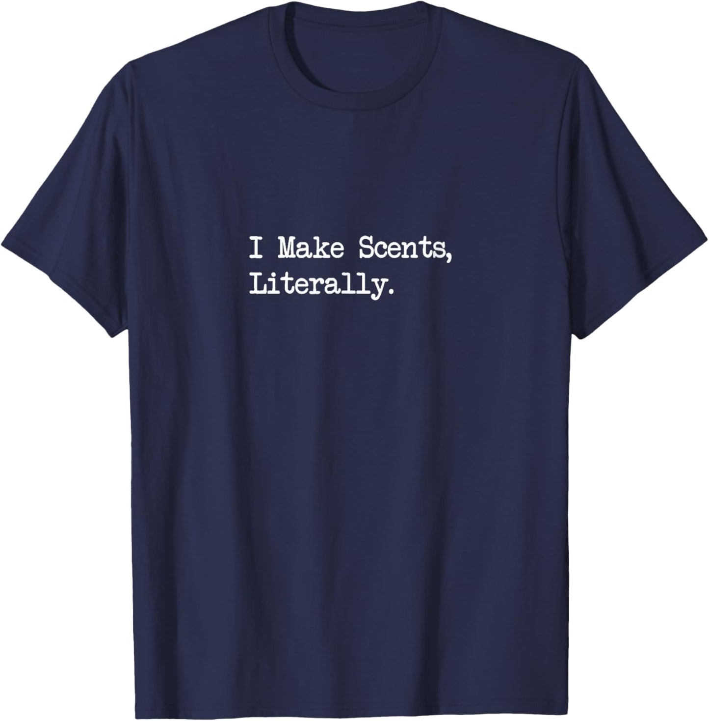I Make Scents Literally Funny Candle Maker Quotes Apparel T-Shirt - T-Shirt | Navy