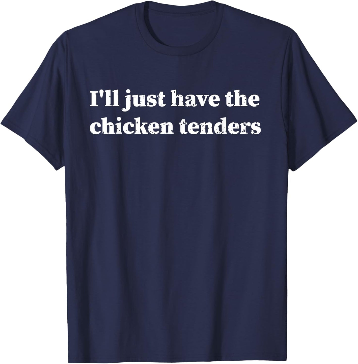 I'll Just Have The Chicken Tenders Funny Meme Gift - Black, -Adults, Small, Short Sleeve, Modern, Letter Print T-Shirt - T-Shirt | Navy