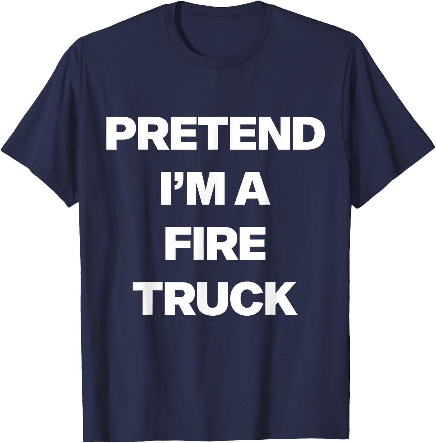 Easy Pretend I'm Fire Truck Costume Gifts Fireman Halloween T-Shirt - T-Shirt | Navy