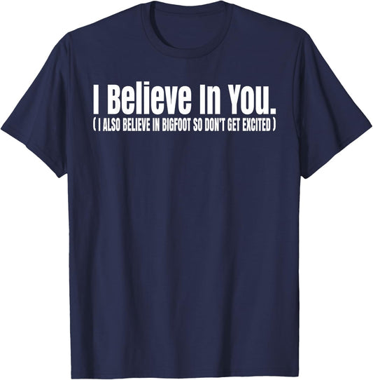 I Believe In You but I Also Believe In Bigfoot Funny T-Shirt - T-Shirt | Navy