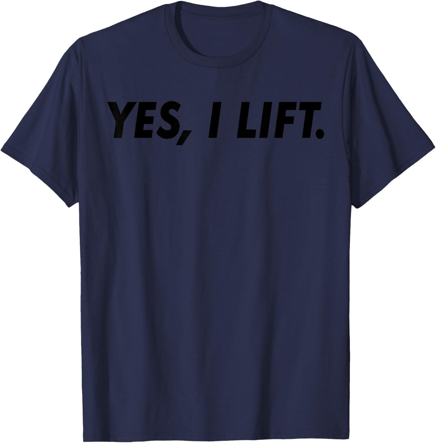Gym Workout Funny - Yes I Lift T-Shirt - T-Shirt | Navy