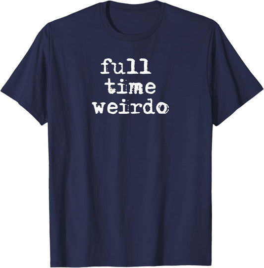 Full Time Weirdo Shirt Emo Goth Punk Shirt For Weirdos T-Shirt - T-Shirt | Navy