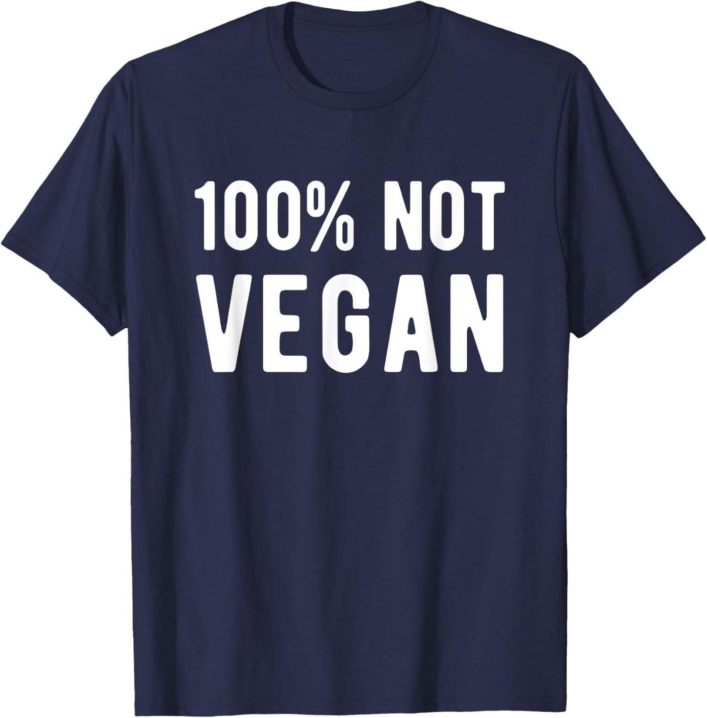 100% Not Vegan Funny Meat Eater Carnivore T-Shirt - T-Shirt | Navy