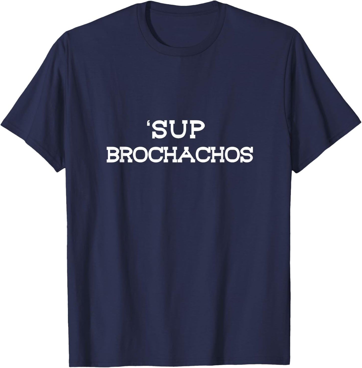 Sup Brochachos Taco Lovers Cinco De Mayo Bro Bruh Slang T-Shirt - T-Shirt | Navy