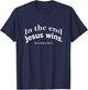 In The End Jesus Wins Christian Design T-Shirt - T-Shirt | Navy