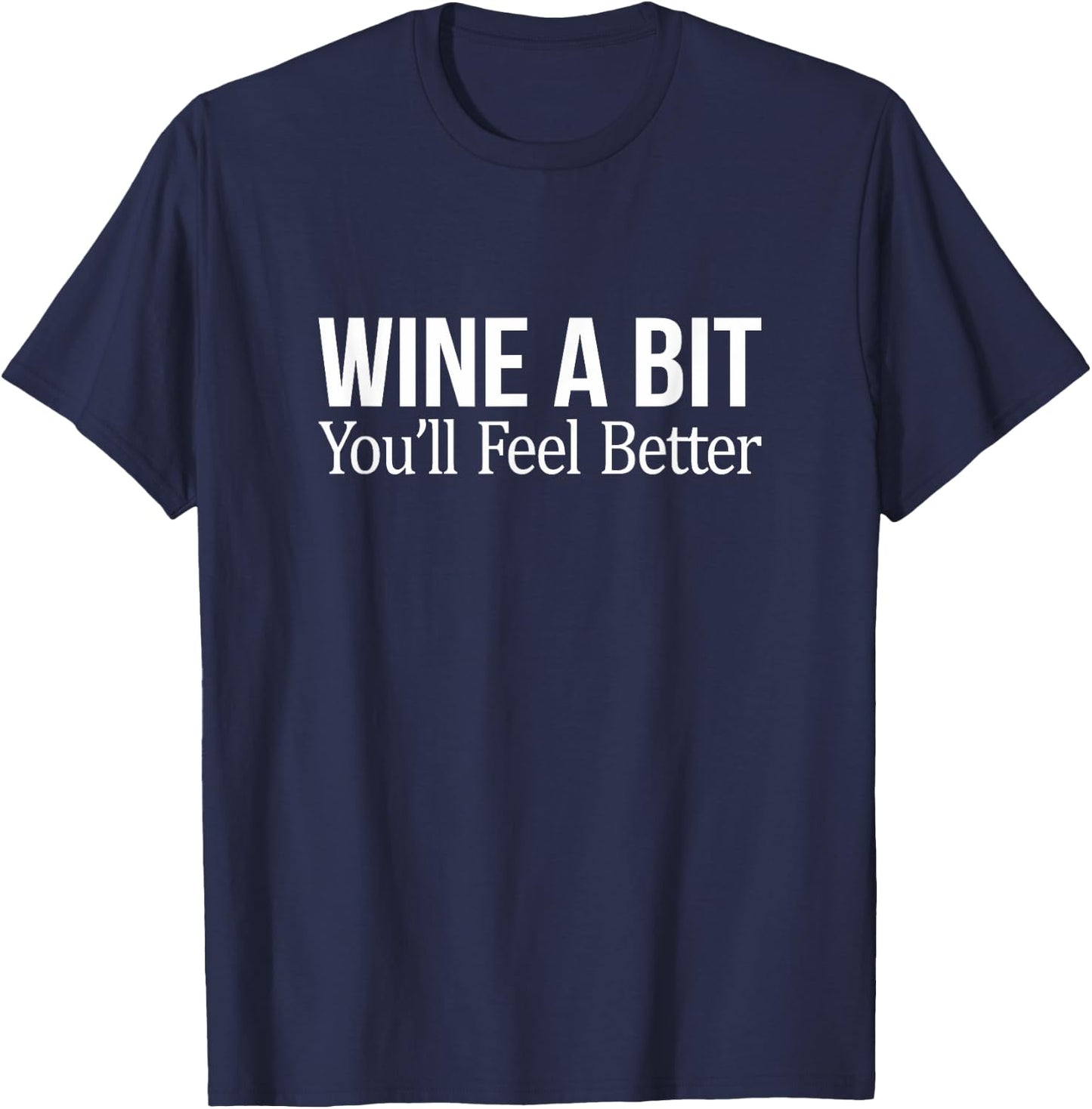 Wine A Bit - You'll Feel Better T-Shirt - T-Shirt | Navy