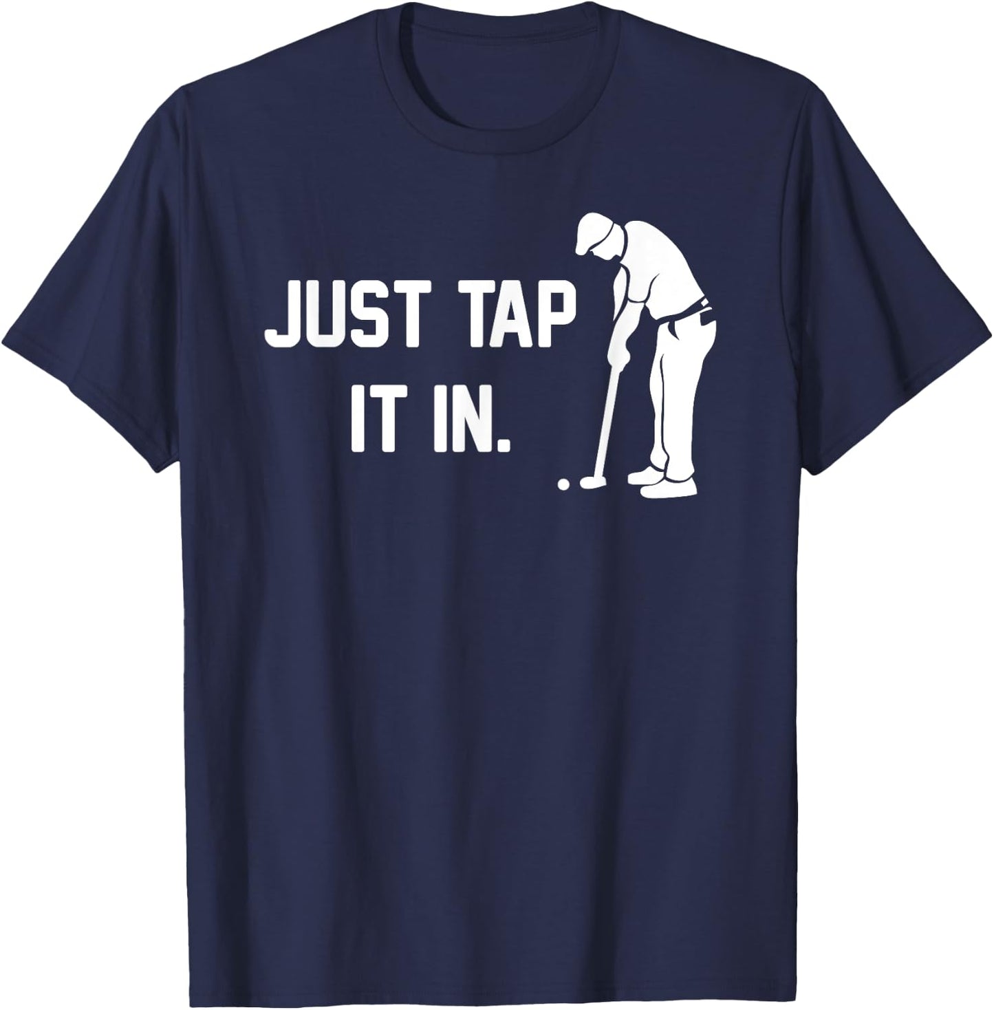 Just Tap It In funny happy golf taparoo gift course clubs T-Shirt - T-Shirt | Navy