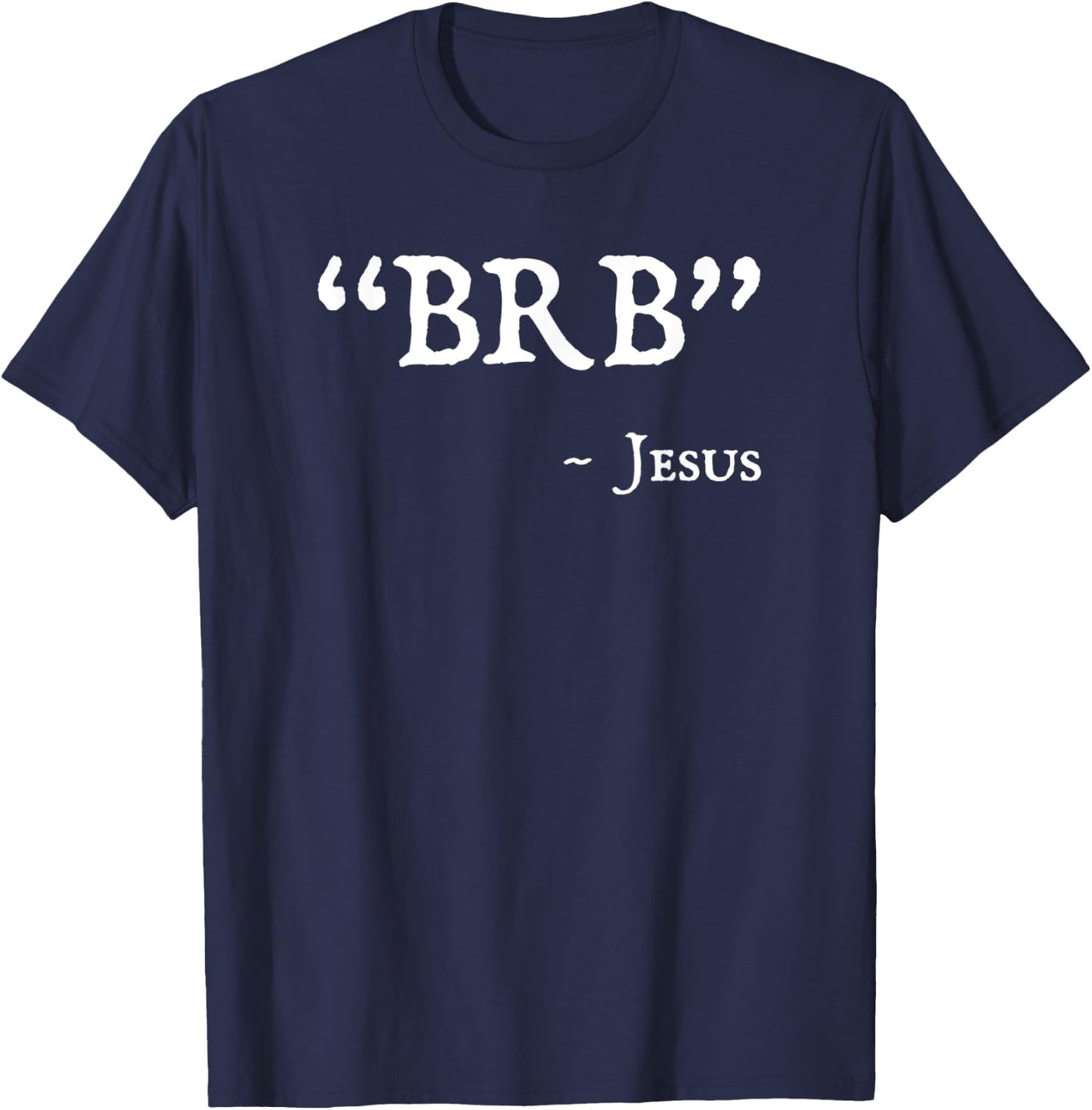BRB Jesus Merch - Funny Easter Christian Religious Faith T-Shirt - T-Shirt | Navy