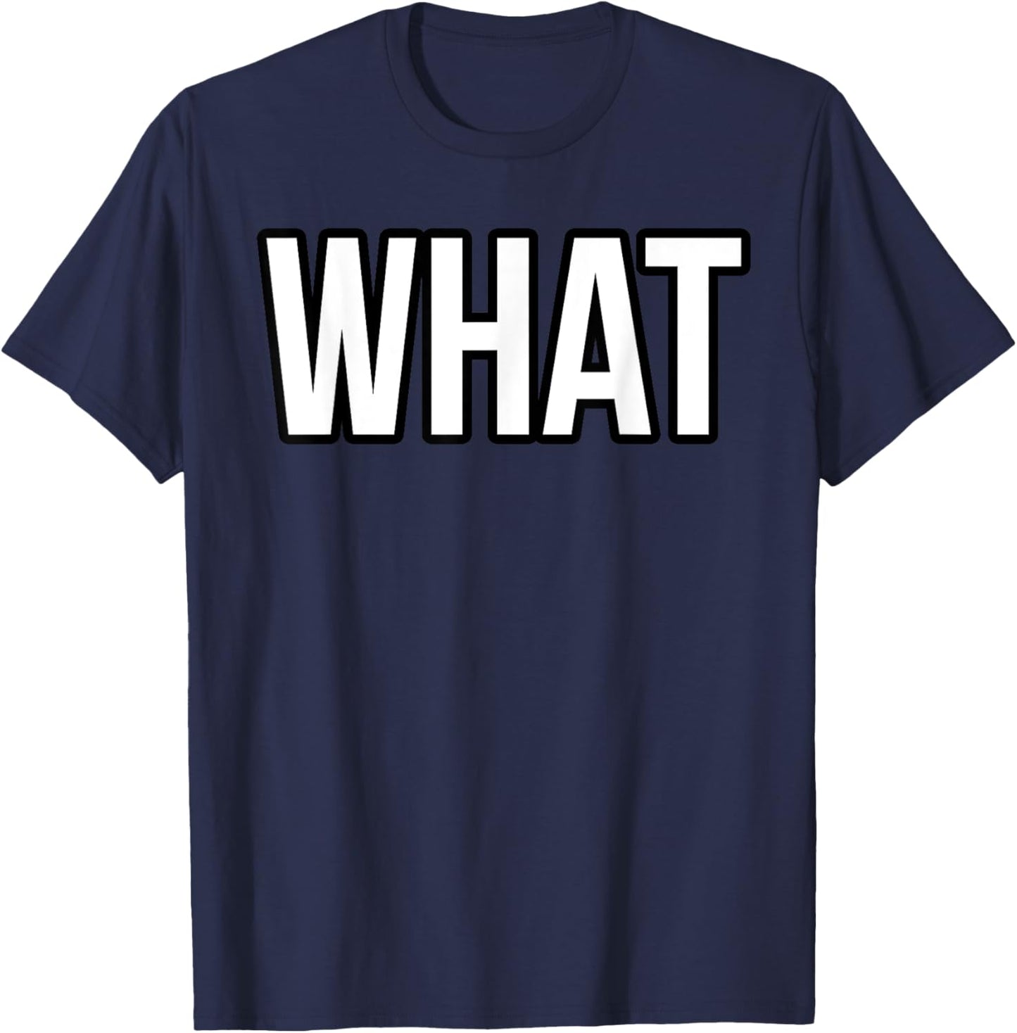 Shirt That Says What T-Shirt - T-Shirt | Navy
