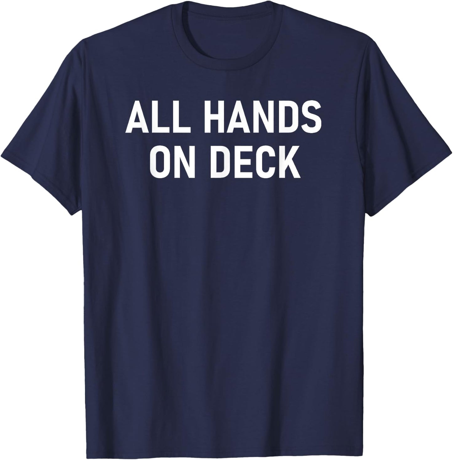 All Hands On Deck, Funny, Sarcastic, Jokes, Family T-Shirt - T-Shirt | Navy
