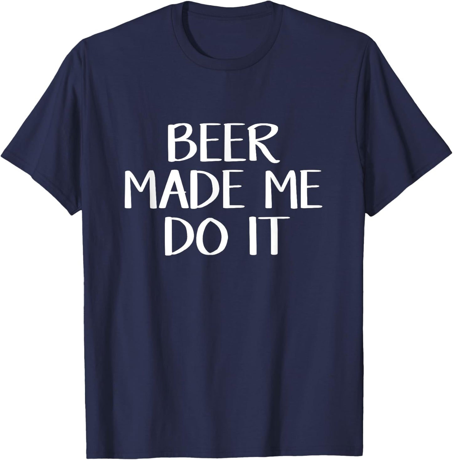 Beer Made Me Do It T-Shirt - T-Shirt | Navy