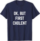 Ok But First Cholent Shabbat Passover Kosher Jewish Foodie T-Shirt - T-Shirt | Navy