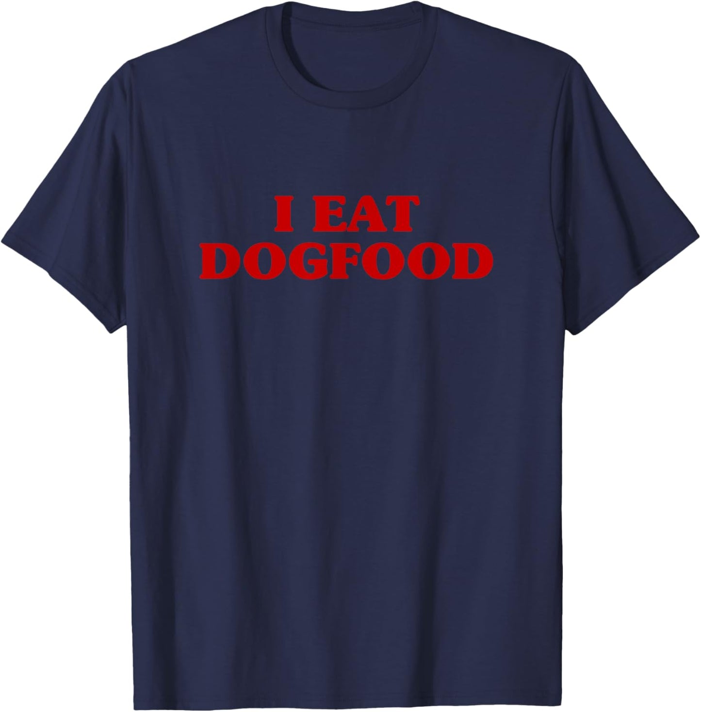 I Eat Dogfood Aesthetic Hilarious Meme T-Shirt - T-Shirt | Navy