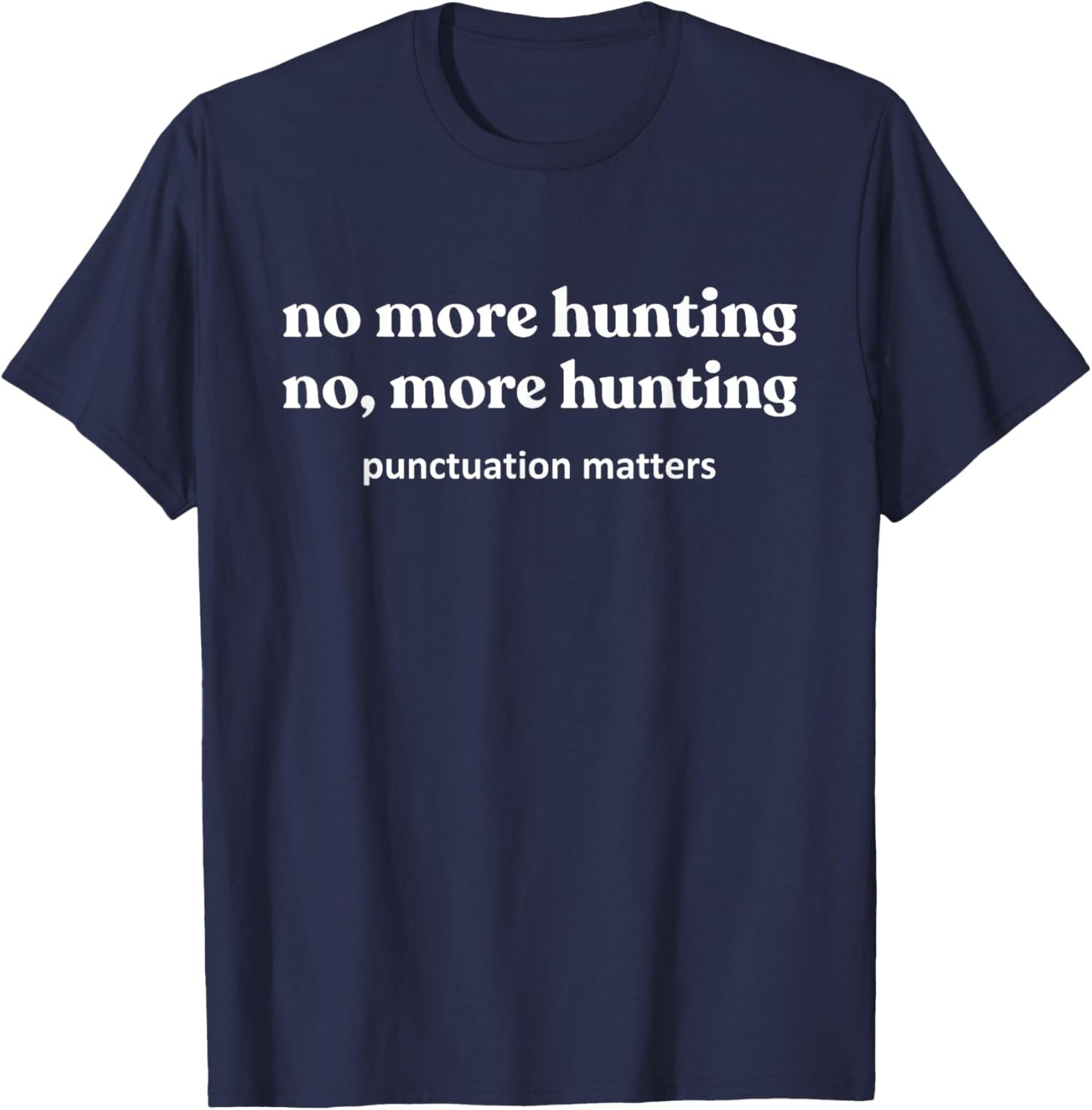 Funny Hunting Shirts , No, More Hunting T-Shirt - T-Shirt | Navy