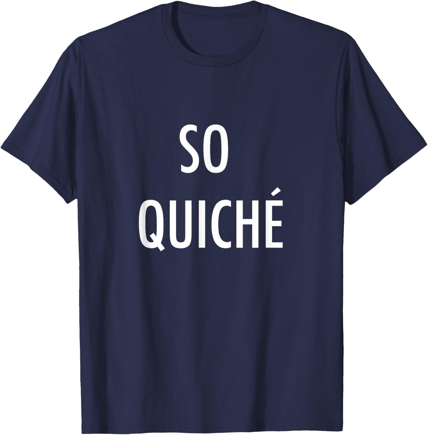 So Quiche - Cliche French Food Lover T-Shirt - T-Shirt | Navy