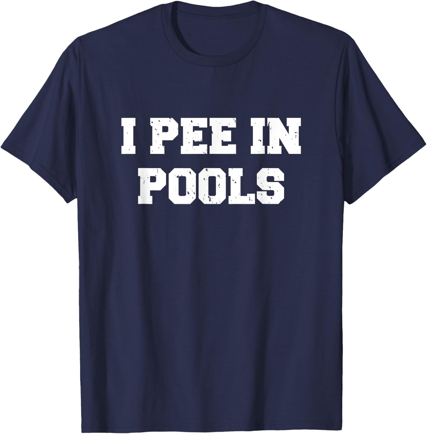 I Pee In Pools Funny Swimming Sarcastic Swim Saying T-Shirt - T-Shirt | Navy