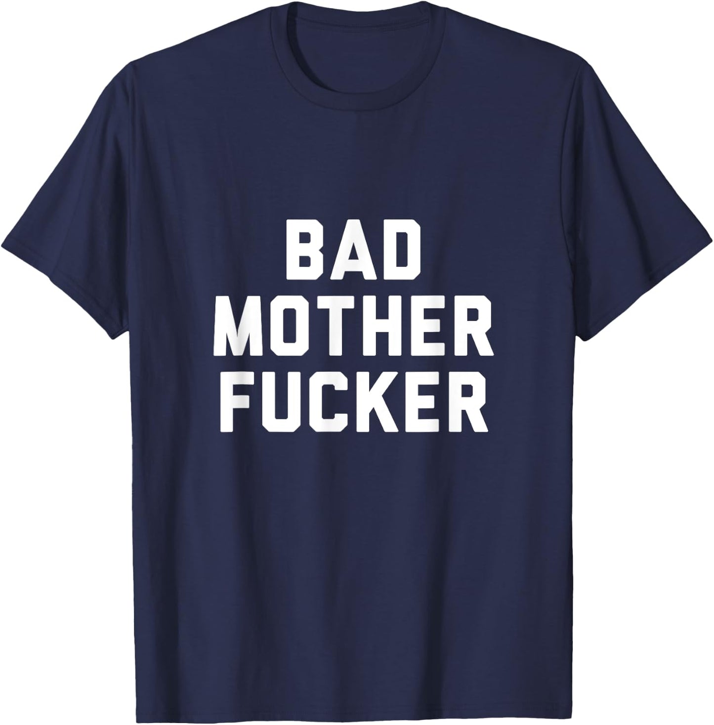 Bad Mother Fucker Obscene Word Swear Workout Top T-Shirt - T-Shirt | Navy