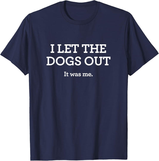 I Let the Dogs Out Shirt It Was Me Funny Dog Mom T-Shirt - T-Shirt | Navy