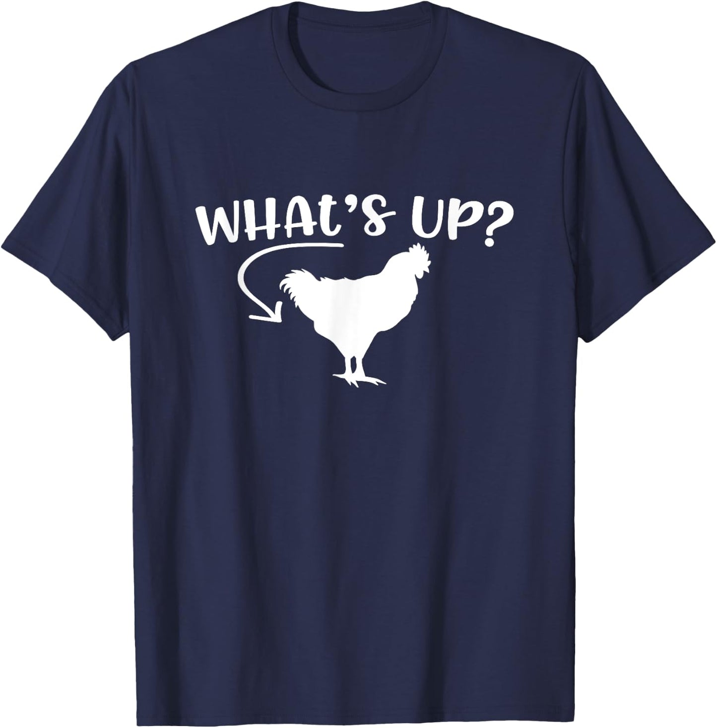 What's Up Chicken Butt Chicken Lover Men Women Funny Saying T-Shirt - T-Shirt | Navy