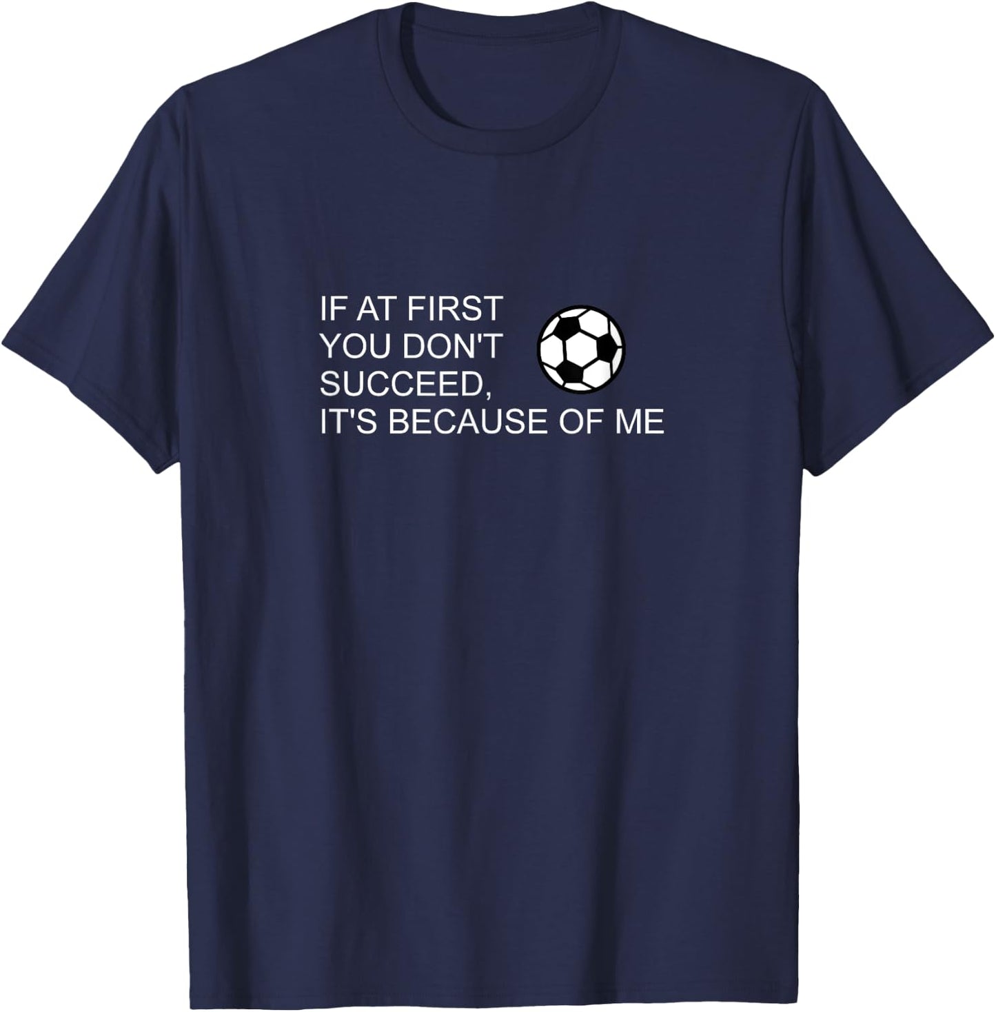 Sarcastic Funny Soccer Saying If at First You Don't Succeed T-Shirt - T-Shirt | Navy